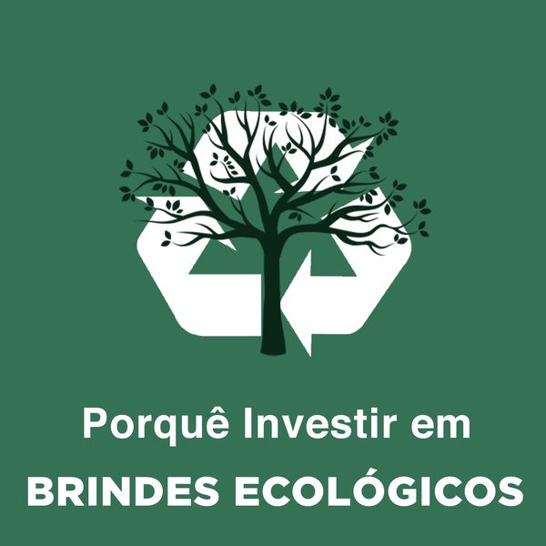 Porquê Investir em Brindes Ecológicos