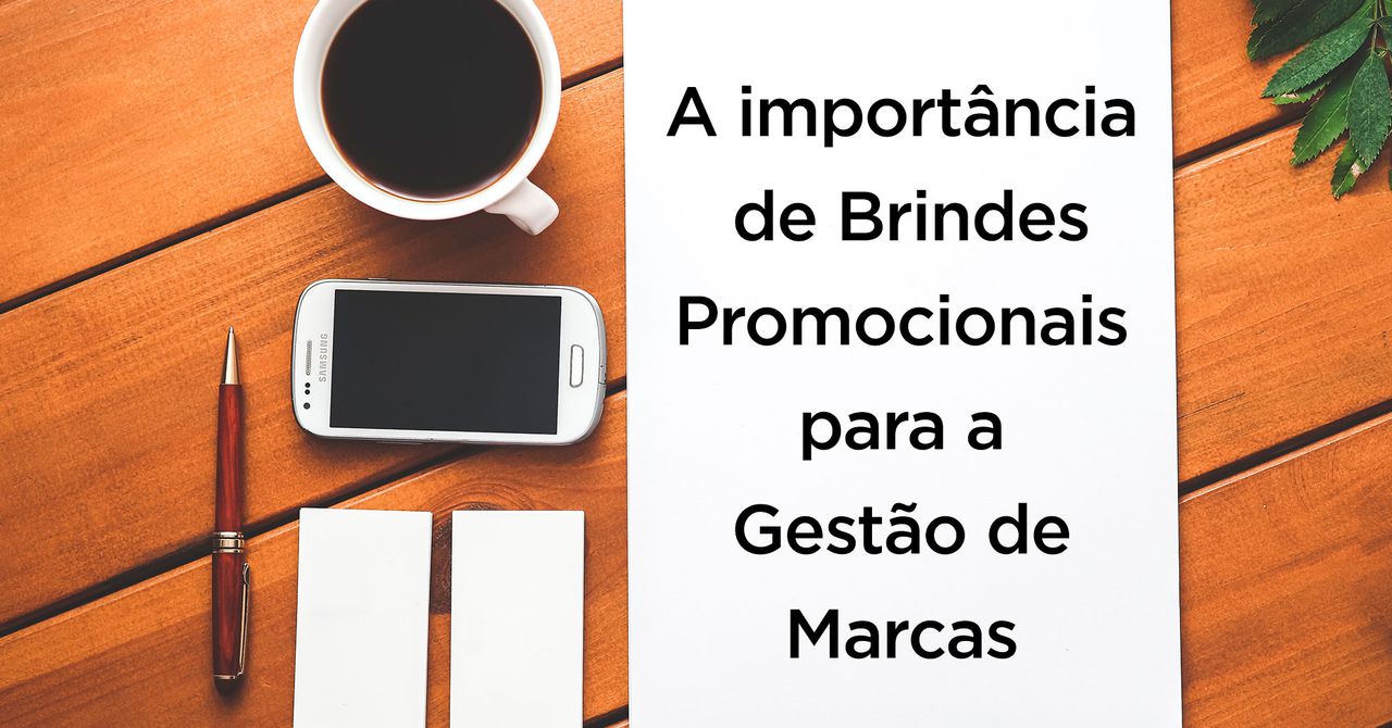 A importância de Brindes Promocionais  para a Gestão de Marcas