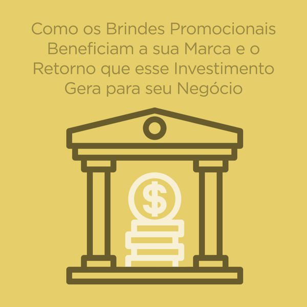 Entenda como os Brindes Promocionais beneficiam a sua marca e qual o retorno que esse investimento gera para o seu negócio