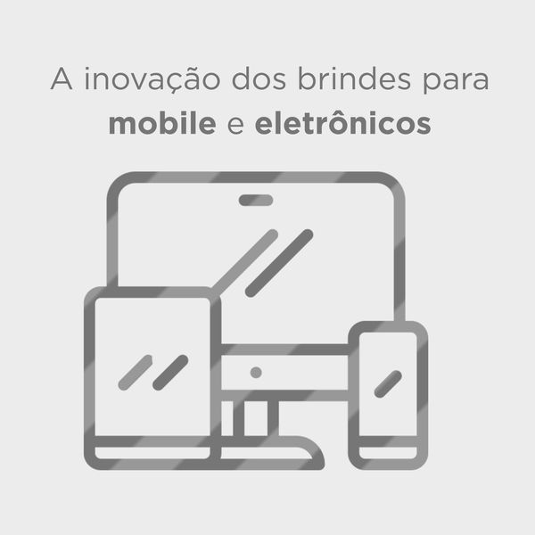 A inovação dos Brindes para Mobile e Eletrônicos