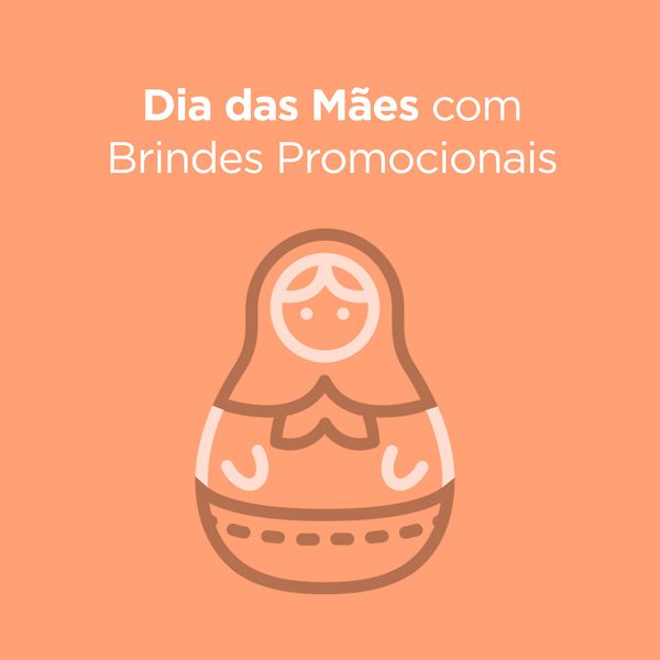 Dia das Mães com Brindes Promocionais