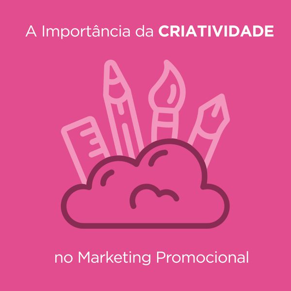 A Importância da CRIATIVIDADE no Marketing Promocional