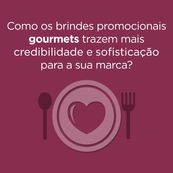 Como os brindes promocionais gourmets trazem mais credibilidade e sofisticação para a sua marca?