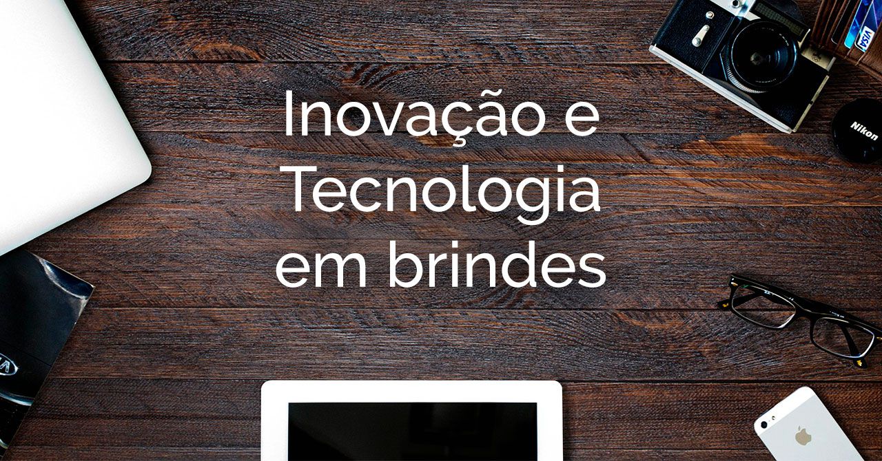 A inovação dos Brindes para Mobile e Eletrônicos