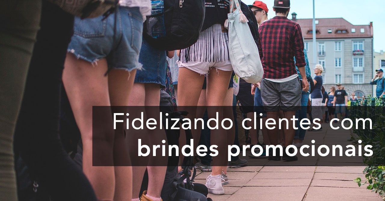 A força do brinde promocional para fidelização de clientes